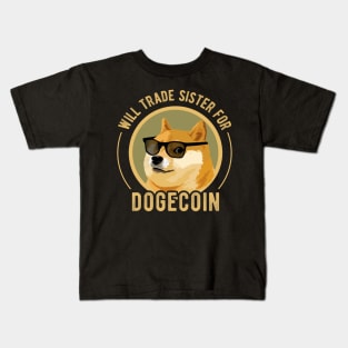 Dogecoin Funny Crypto Will Trade Sister for Dogecoin Kids T-Shirt